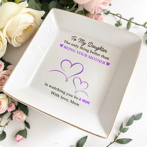Being Your Mother Watching You Be A Mom - Personalized Custom Jewelry Dish - DAU046_SCRD