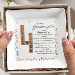 To My Granddaughters I Will Always Need You, Love And Flowers - Personalized Custom Jewelry Dish - DAU077_SCRD
