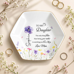 To My Daughter Better Than Being Your Mother Flower Floral Design - Personalized Custom Jewelry Dish, Ceramic Dish, Hexagonal Shape - DAU079_HECRD