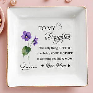 To My Daughter, Better Than Being Your Mother - Personalized Custom Jewelry Dish - DAU095_SCRD