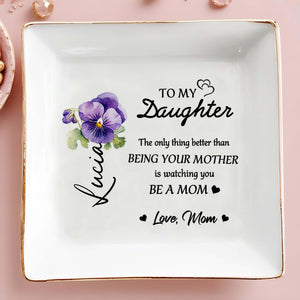 Beautiful Sentiment For Daughter From Mom With Flowers - Personalized Custom Jewelry Dish, Square Ceramic Dish - DAU103_SCRD