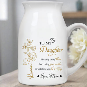 Mother To Daughter Love And Flowers Emotional Message - Personalized Ceramic Flower Vase