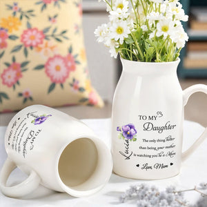 To My Daughter, The Only Thing Better Than Being Your Mother Is Watching You Be a Mum, Flowers - Personalized Ceramic Flower Vase