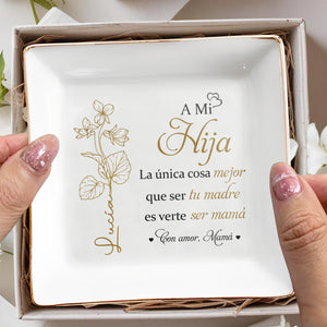 A Mi Hija, La única cosa mejor que ser tu madre es verte ser mamá, Flower - Personalized Custom Jewelry Dish, Square Ceramic Dish - DAU135_SCRD