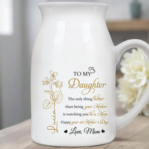 To My Daughter, The Only Thing Better Than Being Your Mother, Flowers and Hearts - Personalized Ceramic Flower Vase