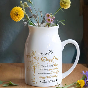 TO MY Daughter, The Only Thing Better Than Being Your Mother Is Watching You Be A Mom, Flowers - Personalized Ceramic Flower Vase