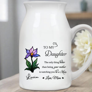 To My Daughter, The Only Thing Better Than Being Your Mother Is Watching You Be A Mom, Flower - Personalized Ceramic Flower Vase