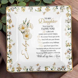 To My Daughter, Never Forget That I Love You - Personalized Custom Jewelry Dish, Ceramic Dish, Square Shape - DAU194_SCRF