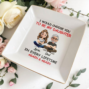 I Would Choose You To Be My Daughter, Cartoon Father and Daughter - Personalized Custom Jewelry Dish, Square Ceramic Dish - DAU203_SCRD
