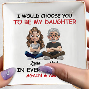 I Would Choose You To Be My Daughter, Cartoon Father and Daughter - Personalized Custom Jewelry Dish, Square Ceramic Dish - DAU203_SCRD
