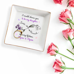 I Would Choose You To Be My Daughter, Flowers Design - Personalized Custom Jewelry Dish, Square Ceramic Dish - DAU207_SCRD