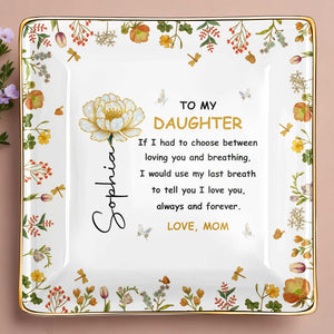 To My Daughter, Flowers and Butterfly - Personalized Custom Jewelry Dish, Ceramic Dish, Square Shape - DAU209_SCRF