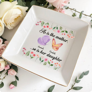 As Is The Mother, So Is Her Daughter Butterfly And Flowers - Personalized Custom Jewelry Dish, Square Ceramic Dish - DAU214_SCRD