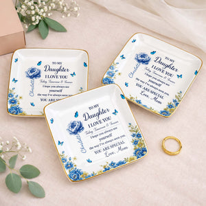 To My Daughter I Love You, Flowers And Butterflies - Personalized Custom Jewelry Dish, Ceramic Dish, Square Shape - DAU302_SCRF