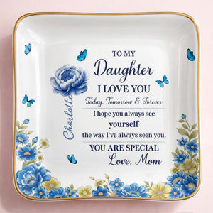 To My Daughter I Love You, Flowers And Butterflies - Personalized Custom Jewelry Dish, Ceramic Dish, Square Shape - DAU302_SCRF