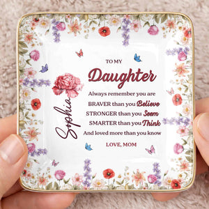 To My Daughter, Always Remember You Are Braver, Flowers - Personalized Custom Jewelry Dish, Ceramic Dish, Square Shape - DAU307_SCRF