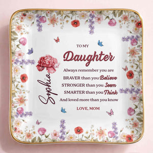To My Daughter, Always Remember You Are Braver, Flowers - Personalized Custom Jewelry Dish, Ceramic Dish, Square Shape - DAU307_SCRF
