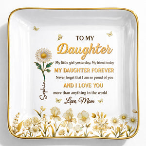 To My Daughter My Little Girl Yesterday Flower And Butterfly Design - Personalized Custom Jewelry Dish, Ceramic Dish, Square Shape - DAU309_SCRF