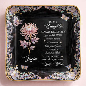 To My Daughter Always Remember Braver Stronger Smarter Flower Butterfly - Personalized Custom Jewelry Dish, Ceramic Dish, Square Shape - DAU337_SCRF