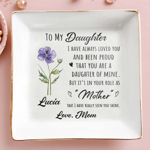 To My Daughter I Have Always Loved You Birth Month Flower - Personalized Custom Jewelry Dish, Square Ceramic Dish - DAU342_SCRD