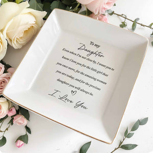 To My Daughter Even When I'm Not Close By Heart Ceramic Jewelry Holder - Personalized Custom Jewelry Dish, Square Ceramic Dish - DAU344_SCRD