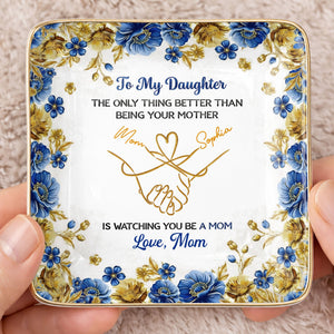 To My Daughter Only Thing Better Than Being Your Mother Holding Hands Flowers - Personalized Custom Jewelry Dish, Ceramic Dish, Square Shape - DAU352_SCRF