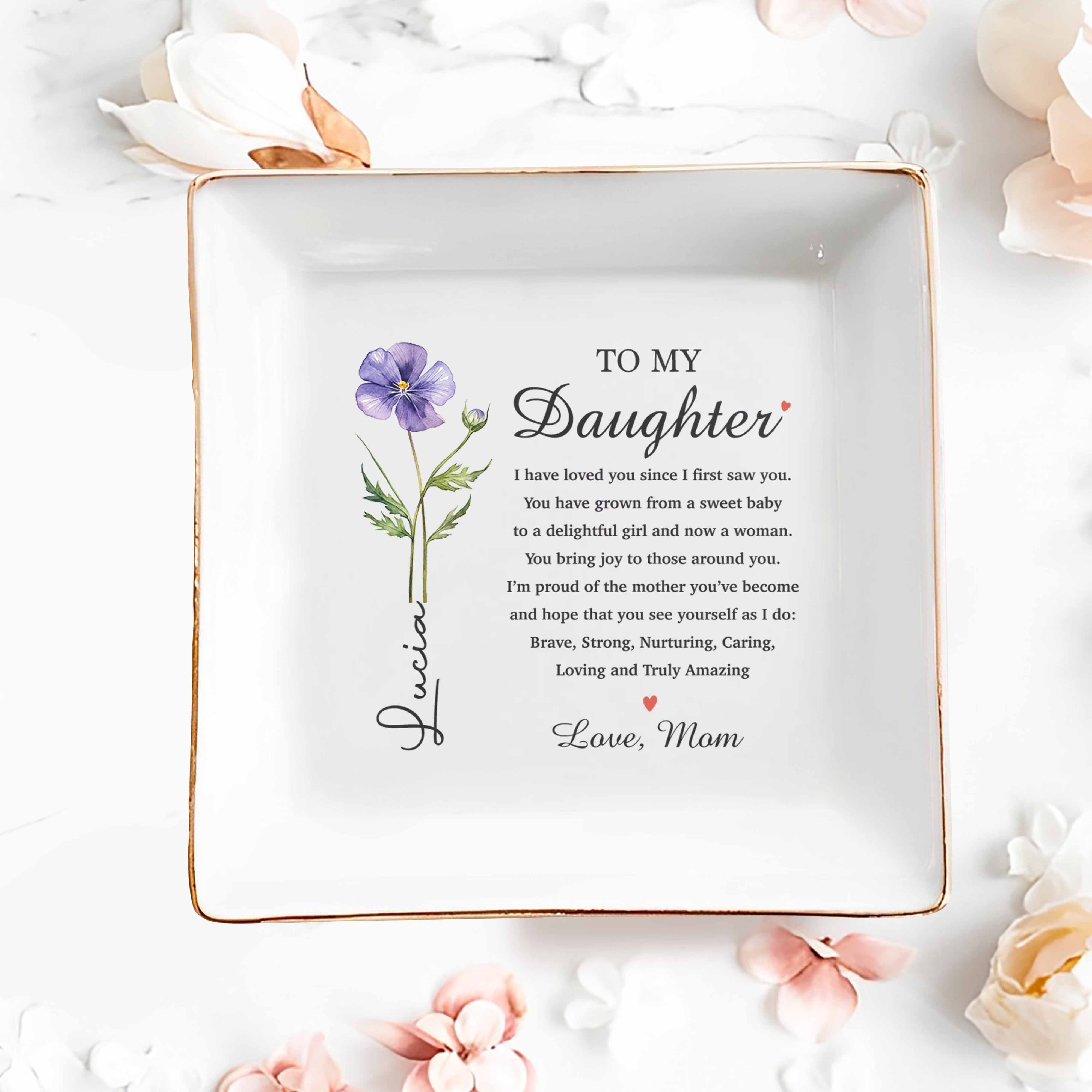 To My Daughter I Have Loved You Birth Month Flower - Personalized Custom Jewelry Dish, Square Ceramic Dish - DAU362_SCRD