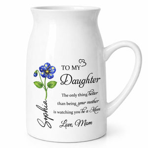 To My Daughter Watching You Be A Mom Birth Month Flower - Personalized Ceramic Flower Vase