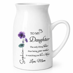To My Daughter Better Than Being Your Mother Birth Month Flowers - Personalized Ceramic Flower Vase