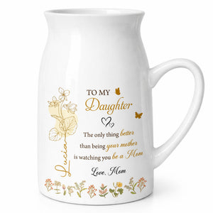 To My Daughter Better Than Being Your Mother Birth Month Flowers - Personalized Ceramic Flower Vase