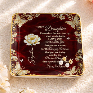 To My Daughter Even When I Am Not Close By Flower Butterflies - Personalized Custom Jewelry Dish, Ceramic Dish, Square Shape - DAU402_SCRF