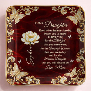 To My Daughter Even When I Am Not Close By Flower Butterflies - Personalized Custom Jewelry Dish, Ceramic Dish, Square Shape - DAU402_SCRF