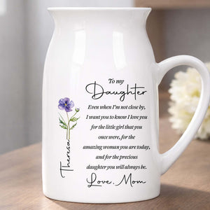 To My Daughter Even When I Am Not Close By Birth Month Flower - Personalized Ceramic Flower Vase