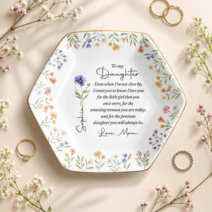 To My Daughter Even When I Am Not Close By Birth Month Flower - Personalized Custom Jewelry Dish, Ceramic Dish, Hexagonal Shape - DAU403_HECRD