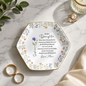 To My Daughter Even When I Am Not Close By Birth Month Flower - Personalized Custom Jewelry Dish, Ceramic Dish, Hexagonal Shape - DAU403_HECRD