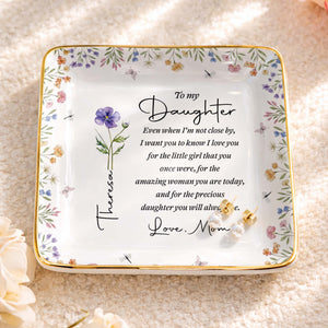 To My Daughter Even When I Am Not Close By Birth Month Flower - Personalized Custom Jewelry Dish, Ceramic Dish, Square Shape - DAU403_SCRF