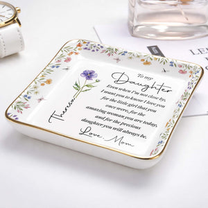 To My Daughter Even When I Am Not Close By Birth Month Flower - Personalized Custom Jewelry Dish, Ceramic Dish, Square Shape - DAU403_SCRF