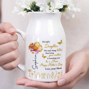 To My Daughter Better Than Being Your Mother Flower And Butterfly - Personalized Ceramic Flower Vase