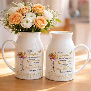 To My Daughter Better Than Being Your Mother Flower And Butterfly - Personalized Ceramic Flower Vase