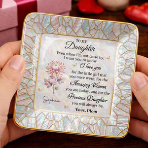 To My Daughter Even When I Am Not Close By Flower Mosaic - Personalized Custom Jewelry Dish, Ceramic Dish, Square Shape - DAU418_SCRF
