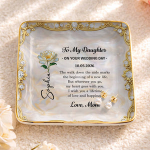 To My Daughter On Your Wedding Day With Birth Flower - Personalized Custom Jewelry Dish, Ceramic Dish, Square Shape - DAU420_SCRF