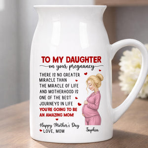 To My Daughter On Your Pregnancy, You Are Going To Be An Amazing Mom Personalized Woman And Hearts - Personalized Ceramic Flower Vase
