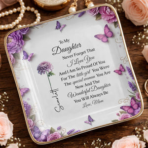 To My Daughter Never Forget I Love You Flowers And Butterflies - Personalized Custom Jewelry Dish, Ceramic Dish, Square Shape - DAU439_SCRF