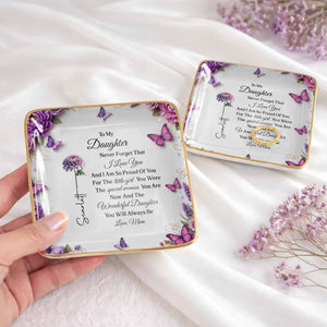 To My Daughter Never Forget I Love You Flowers And Butterflies - Personalized Custom Jewelry Dish, Ceramic Dish, Square Shape - DAU439_SCRF