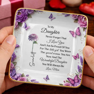 To My Daughter Never Forget I Love You Flowers And Butterflies - Personalized Custom Jewelry Dish, Ceramic Dish, Square Shape - DAU439_SCRF