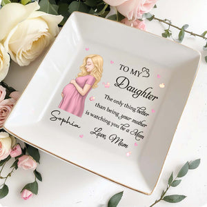 To My Daughter Watching You Be A Mom Pregnant Woman And Hearts - Personalized Custom Jewelry Dish, Square Ceramic Dish - DAU454_SCRD