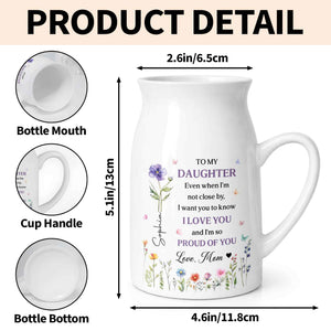 To My Daughter I Love You And Proud Of You Birth Month Flowers - Personalized Ceramic Flower Vase