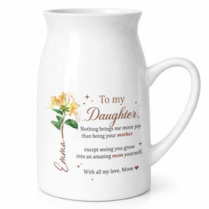 To My Daughter Nothing Brings Me More Joy With Birth Month Flowers - Personalized Ceramic Flower Vase