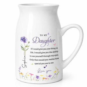 To My Daughter If I Could Give You One Thing Birth Month Flowers - Personalized Ceramic Flower Vase