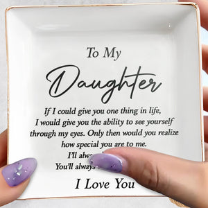 To My Daughter If I Could Give You One Thing Typography - Personalized Custom Jewelry Dish, Square Ceramic Dish - DAU475_SCRD